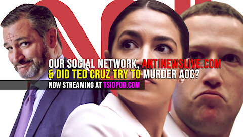 211: Come Join OUR Social Network, AntiNews Live & Did Ted Cruz Try to Murder AOC?