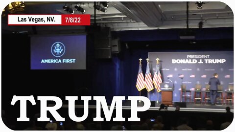 Trump speech on America First Policies * Las Vegas, NV 7/8/22