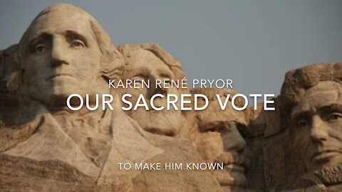 “Our Sacred Vote” The voice of our Nation is our sacred vote.