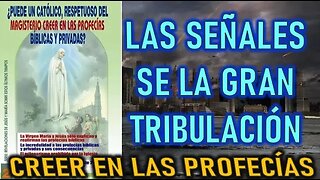 LAS SEÑALES DE LA GRAN TRIBULACIÓN - ¿PODEMOS CREER EN LAS REVELACIONES ?