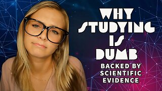 Why Studying is Dumb (BACKED BY SCIENTIFIC EVIDENCE)