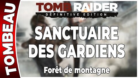 Tomb Raider (2013) - Tombeau - SANCTUAIRE DES GARDIENS - Forêt de montagne [FR PS4]
