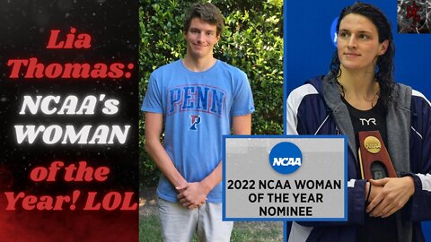 UPenn Trans Swimmer Lia Thomas Nominated For NCAA "Woman" of the Year!