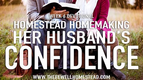 Homestead Homemaking | Week 6 Devotional & Catch Up