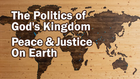 The Politics of the Kingdom of God (The Way of Peace and Justice on Earth)