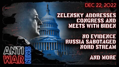 Zelensky Addresses Congress and Meets With Biden, No Evidence Russia Sabotaged Nord Stream, and More