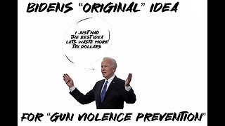 My opinions on Biden’s “original” idea for “gun violence prevention”