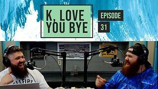 K, Love You Bye - EP 31