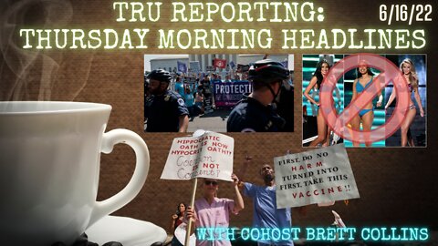TRU REPORTING PRESENTS: Thursday Morning Headlines with Cohost Brett Collins: 6/16/22