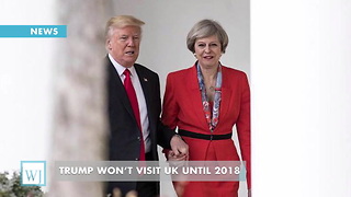 Trump Won’t Visit UK Until 2018