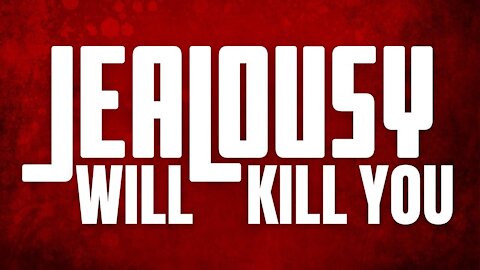 Jealousy will KILL YOU! Learn How To Avoid Letting It In Your LIFE!