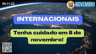 INTERNACIONAIS Tenha cuidado em 8 de novembro