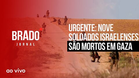 URGENTE: NOVE SOLDADOS ISRAELENSES SÃO MORTOS EM GAZA - AO VIVO: BRADO JORNAL - 01/11/2023