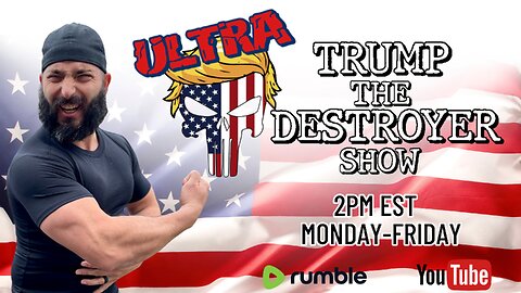 ULTRA TRUMP THE DESTROYER SHOW 6.5.24