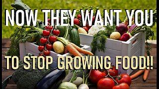 NOW THEY WANT YOU TO STOP GROWING YOUR OWN FOOD