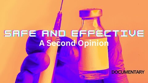 Documentary: Safe and Effective 'A Second Opinion'