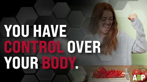 YOU HAVE CONTROL OVER YOUR BODY