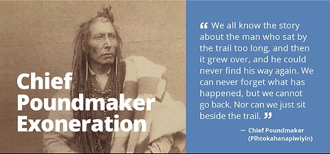 Chief Poundmaker "We all know the story about the man who sat by the trail too long