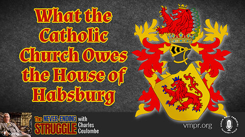 25 Sep 23, The Never-Ending Struggle: What the Catholic Church Owes the House of Habsburg