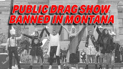 MONTANA PRIORITIZES CHILD PROTECTION WITH BAN ON DRAG PERFORMANCES IN SCHOOLS AND LIBRARIES
