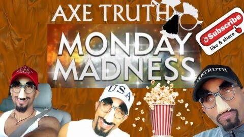 7/25/22 - Axetruth Manic Monday Madness Show