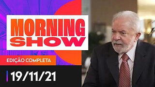 LULA QUER REGULAMENTAR REDES SOCIAIS - MORNING SHOW - 19/11/21