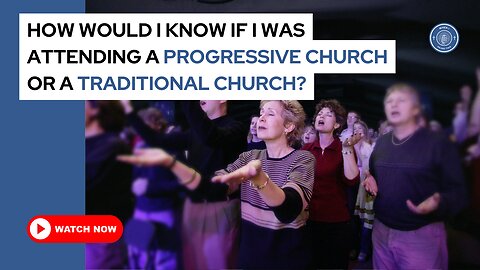 How would I know if I was attending a progressive church or a traditional church?