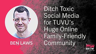 Ep. 656 - Ditch Toxic Social Media for TUVU’s Huge Online Family-Friendly Community - Ben Laws