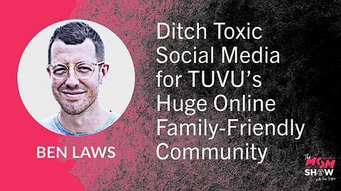 Ep. 656 - Ditch Toxic Social Media for TUVU’s Huge Online Family-Friendly Community - Ben Laws