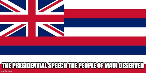 the presidential speech the people of Maui deserved