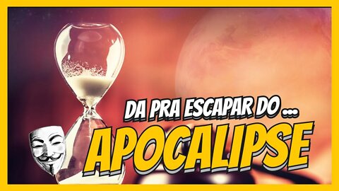 APOCALIPSE DA PRA FUGIR DO JUIZO FINAL ?