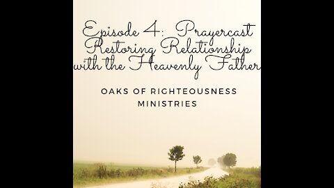 Episode 4: Prayercast: Prayer restores relationship with the Heavenly Father