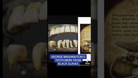 GEORGE WASHINGTON’S TEETH WERE FROM BLACK SLAVES!