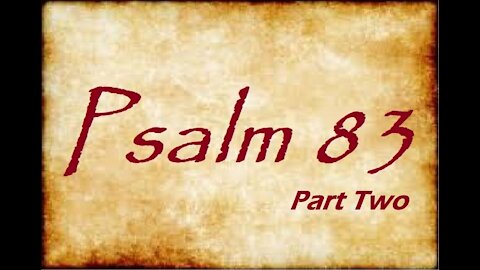 The Last Days Pt 156 - Psalm 83 - Prayer or Prophecy? Pt 2