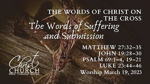 The Words of Christ on the Cross: Words of Suffering and Submission | John 19:28-30, Luke 23:44-46