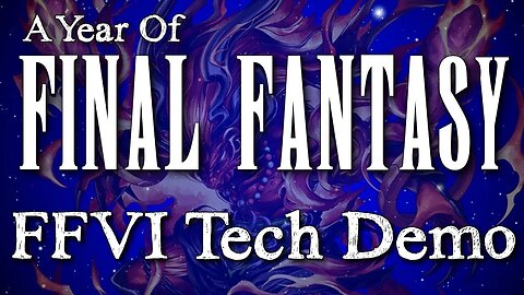 Year of Final Fantasy 51 - Final Fantasy VI Tech Demo & Future
