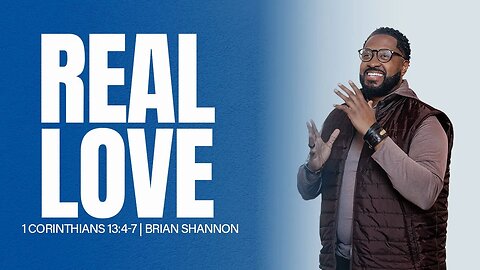 Real Love | 1 Corinthians 13:4-7 | Brian Shannon
