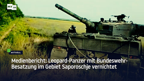 Medienbericht: Leopard-Panzer mit Bundeswehr-Besatzung im Gebiet Saporoschje vernichtet