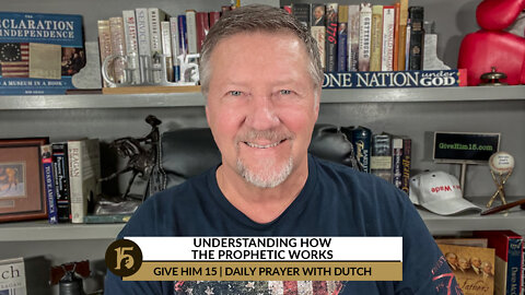 Understanding How the Prophetic Works | Give Him 15: Daily Prayer with Dutch | September 20, 2022