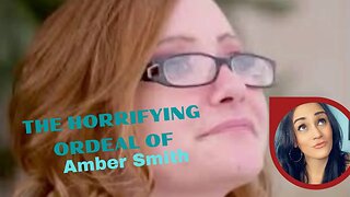 The Horrifying Ordeal of Amber Smith