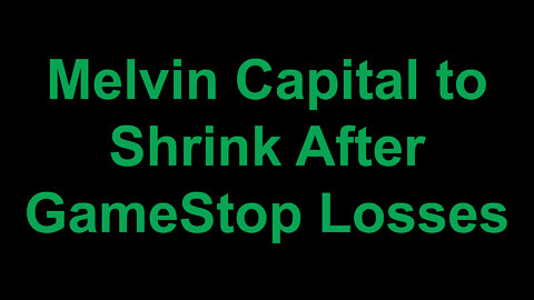 Melvin Capital to Shrink After GameStop Losses