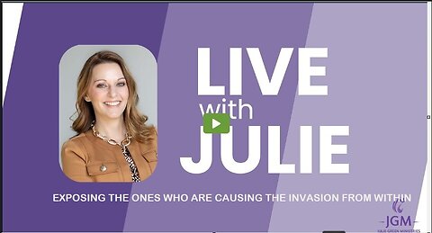 Julie Green subs EXPOSING THE ONES WHO ARE CAUSING THE INVASION FROM WITHIN