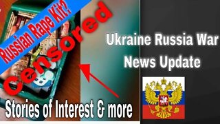 Ukraine Russia misc interest News: Rape Kits? Jab, Trench Fighting, and Frontline coming battle.