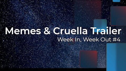 Week In, Week Out #4: Memes & Cruella Trailer