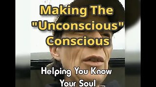 Morning Musings # 531 - Making The Unconscious, Conscious. Helping You Know Your Soul / Psyche