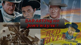 Bad Acting 101: John Wayne????