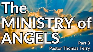 The Ministry of Angels - Part 3 - Pastor Thomas Terry - 6/28/23