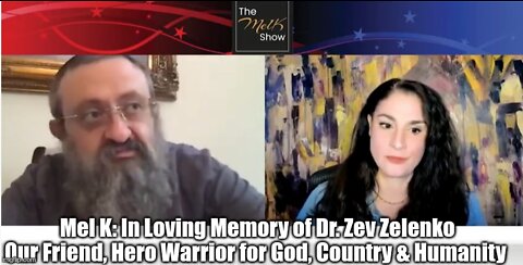 Mel K: In Loving Memory of Dr. Zev Zelenko Our Friend, Hero Warrior for God, Country & Humanity