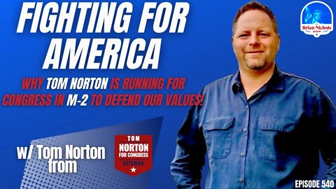 540: Fighting For America - Why Tom Norton Is Running for Congress in M-2 to Defend Our Values!