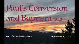 Paul's Conversion and Baptism Part 4 - Breakfast with the Silvers & Smith Wigglesworth Sept 9